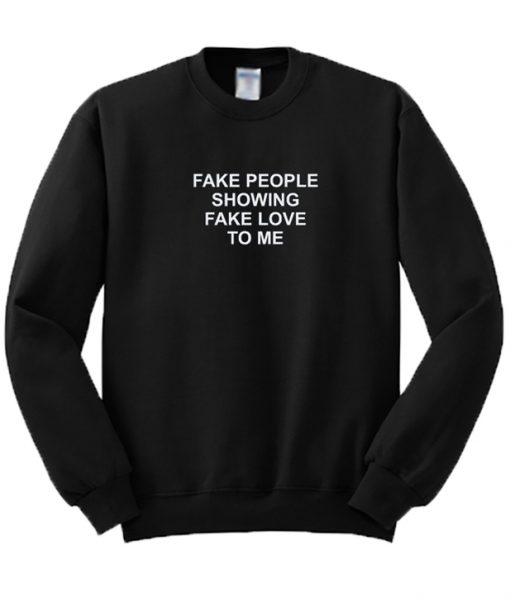 Fake People Showing Fake Love To Me Sweatshirt