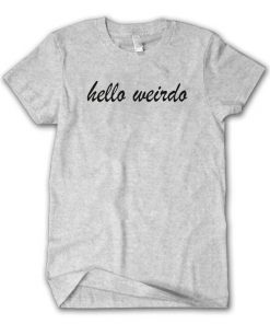 Hello Weirdo T-shirt