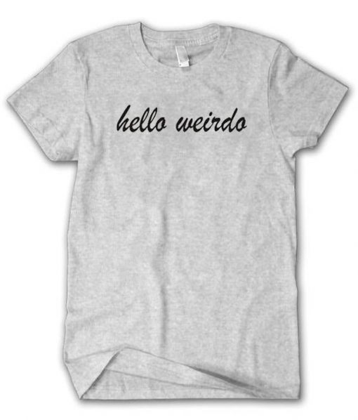 Hello Weirdo T-shirt