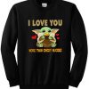 I Love You More Than Chicky Nuggies Baby Yoda Sweatshirt