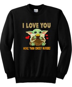 I Love You More Than Chicky Nuggies Baby Yoda Sweatshirt