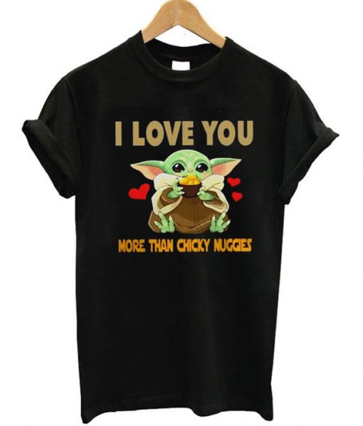 I Love You More Than Chicky Nuggies Baby Yoda T-Shirt