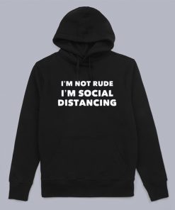 I'm Not Rude I'm Social Distancing Hoodie