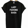 Lady Fucking Gaga T-shirt