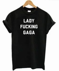 Lady Fucking Gaga T-shirt