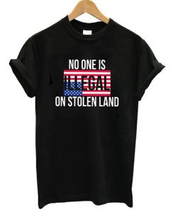 No One Is Illegal On Stolen Land T-Shirt