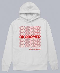 OK BOOMER Have A Terrible Day Hoodie