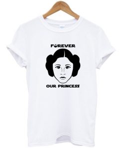 Princess Leia Forever Our Princess T-Shirt