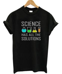 Science Has All The Solution T-Shirt