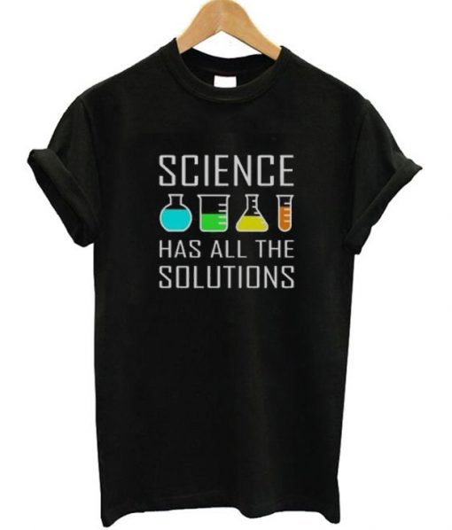 Science Has All The Solution T-Shirt