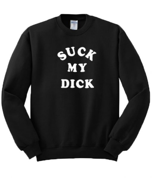 Suck My Dick Sweatshirt