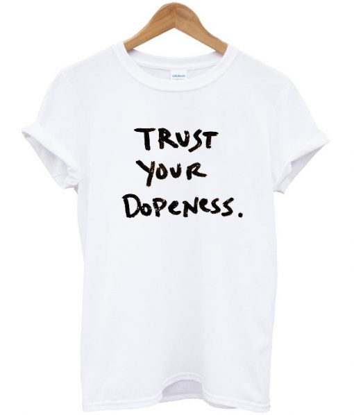 Trust Your Dopeness T-Shirt