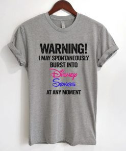 Warning I May Spontaneously Burst Into Disney Songs At Any Moment T-Shirt