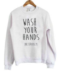 Wash Your Hands Sweatshirt