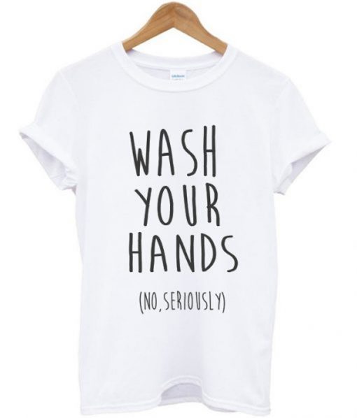 Wash Your Hands T-Shirt