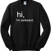 Hi I'm Awkward Sweatshirt