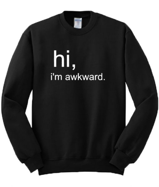 Hi I'm Awkward Sweatshirt