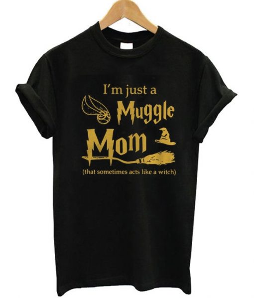 I'm Just A Muggle Mom T-Shirt