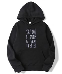 School Is Dumb & I Want To Sleep Hoodie