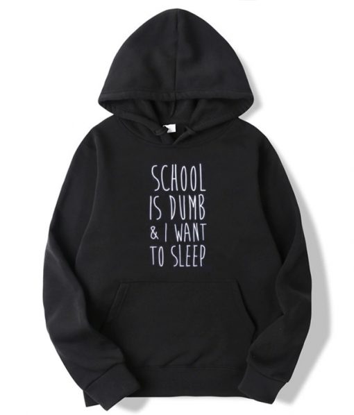 School Is Dumb & I Want To Sleep Hoodie