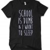 School Is Dumb & I Want To Sleep T-Shirt