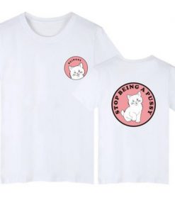 Stop Being a Pussy T-shirt