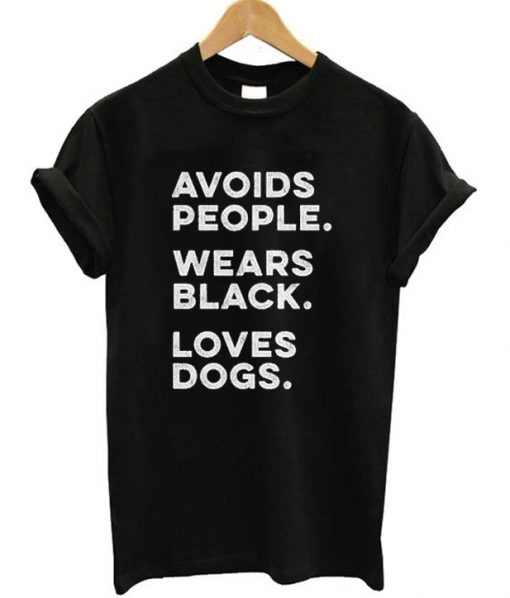 Avoids People Wears Black Loves Dogs T-shirt