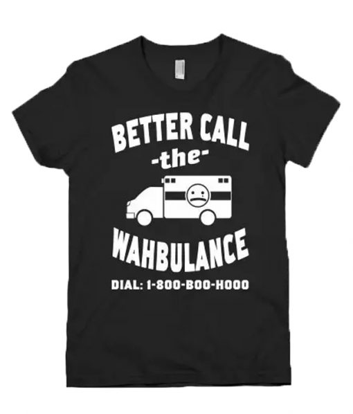 Better Call The Wahbulance T-Shirt