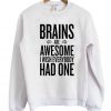 Brains Are Awesome I Wish Everybody Had One Sweatshirt