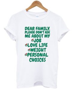 Dear Family Please Don't Ask Me About My Job Love Life Weight Personal Choices T-Shirt