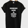 Drinking Wine & Hiking Pines T-Shirt