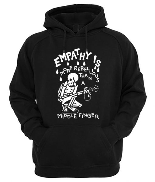 Emphaty is More Rebelious Than a Middle Finger Hoodie