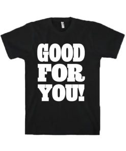 Good For You T-Shirt