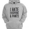 I Hate Everyone & Pants Hoodie