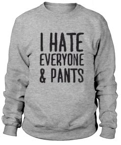 I Hate Everyone & Pants Sweatshirt