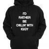 I'd Rather Be Chillin' With Iggy Hoodie