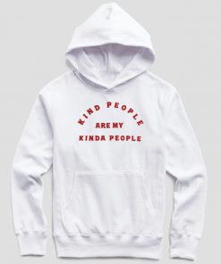 Kind People Are My Kinda People Hoodie