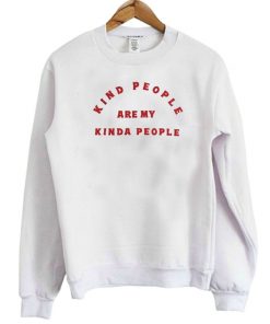 Kind People Are My Kinda People Sweatshirt