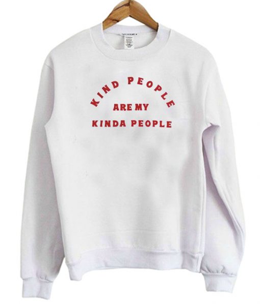 Kind People Are My Kinda People Sweatshirt