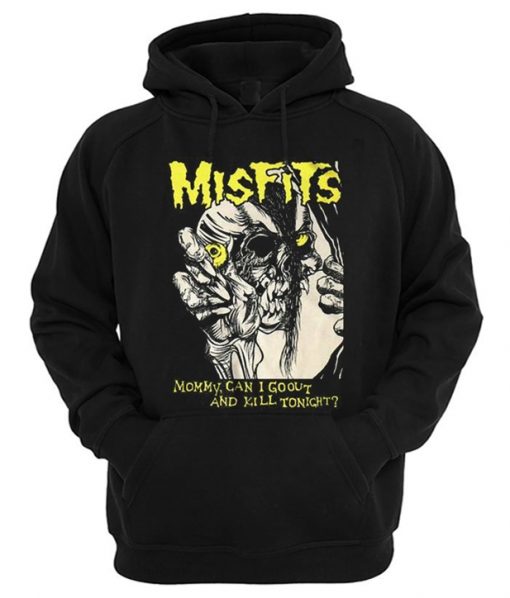 Misfits Mommy Can I Go Out And Kill Tonight Hoodie