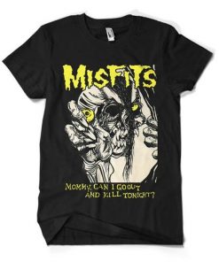 Misfits Mommy Can I Go Out And Kill Tonight T-Shirt