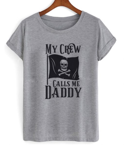 My Crew Calls Me Daddy T-Shirt