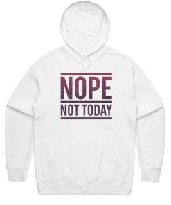 Nope Not Today Hoodie