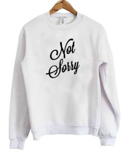 Not Sorry Sweatshirt