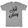 Not Sorry T-shirt