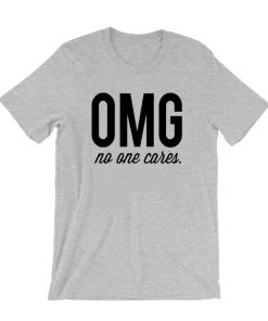 OMG No One Cares T-Shirt