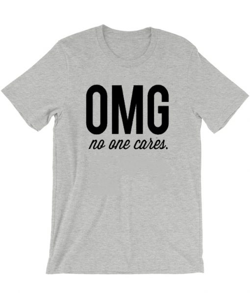 OMG No One Cares T-Shirt