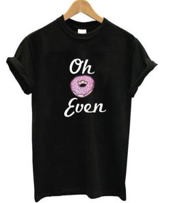 Oh Donut Even T-Shirt