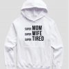 Super Mom Super Wife Super Tired Hoodie