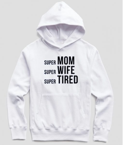 Super Mom Super Wife Super Tired Hoodie